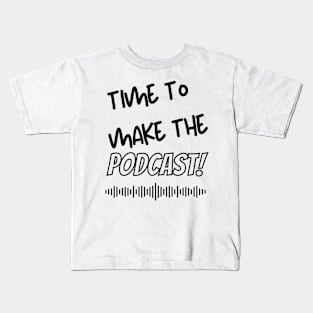 Time to make a podcast Kids T-Shirt